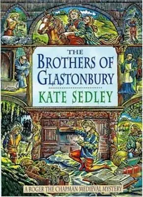 The Brothers Of Glastonbury (A Roger The Chapman Medieval Mystery)Kate Sedley • £2.99