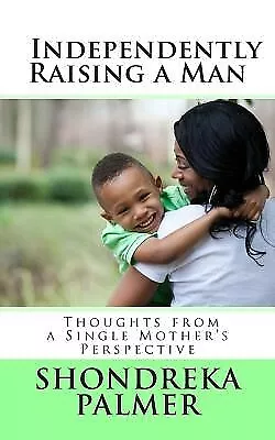 Independently Raising Man Thoughts From Single Mother's Persp By Palmer Shondre • $27.73