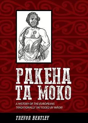 Pakeha Ta Moko: A History Of The Europeans Traditionally Tattooed By Maori By Tr • £21.99