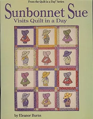 Sunbonnet Sue Visits Quilt In A Day (Quilt In A Day Series) By Burns Eleanor • £12.99