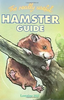 The Really Useful Hamster Guide By Lorraine Hill • £2.51