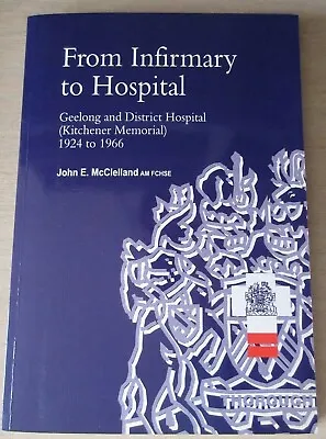 $42 • Buy FROM INFIRMARY TO HOSPITAL Geelong & District Hospital 1924-1966 *Signed/Scarce*
