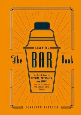 The Essential Bar Book: An A-To-Z Guide To Spirits Cocktails And Wine With... • $4.69