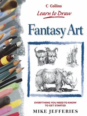 Collins Learn To Draw - Fantasy Art By Mike Jefferies. 9780004133584 • £2.51