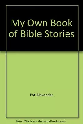 My Own Book Of Bible Stories Pat Alexander Good Condition ISBN 9780856484896 • £10.09