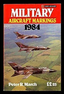 Military Aircraft Markings 1984 March Peter R. • £6.99