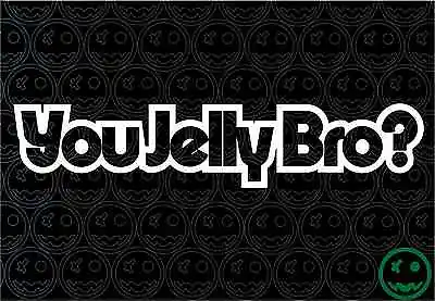 You Jelly Bro? Sticker 22cmW Car Truck JDM Turbo Bike UTE Holden VW Kombi BMW • $4.43