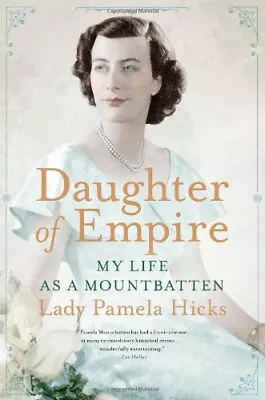 Daughter Of Empire: My Life As A Mountbatten By Hicks Lady Pamela Book The • £11.99