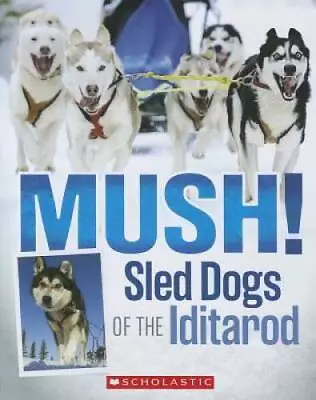 Mush! The Sled Dogs Of The Iditarod - Paperback By Funk Joe - GOOD • $3.76