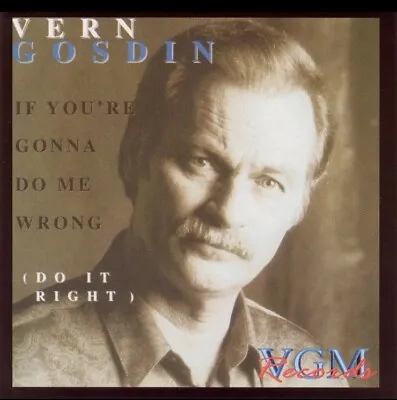 If You're Gonna Do Me Wrong Do It Right By Vern Gosdin (CD 2003) • $15.95