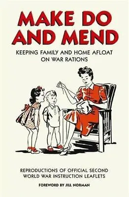 Make Do And Mend: Keeping Family And Home Afloat On War Rations • £5.53