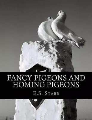 E S Starr Fancy Pigeons And Homing Pigeons (Paperback) (US IMPORT) • £12.53