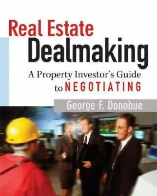 Real Estate Dealmaking: A Property Investor's Guide To Negotiating • $5.73