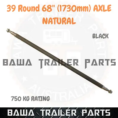 $65 • Buy Natural 39mm Round Axle 68  Long (1730mm) 750kg Rating- Trailer Parts!