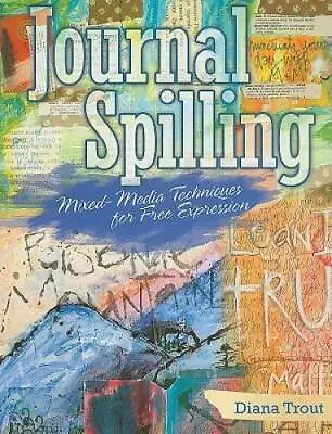 Journal Spilling: Mixed-Media Techniques For Free Expression - Paperback - GOOD • $5.17