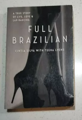 £4.73 • Buy Full Brazilian: A True Story Of Life, Love And Lap-Dancing By Cintia Silva Pb