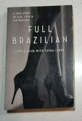 Full Brazilian: A True Story Of Life Love And Lap-Dancing By Cintia Silva Pb • £4.13