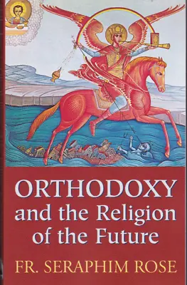 Orthodoxy And The Religion Of The Future Seraphim Rose PB 2023 NEW • $19.84