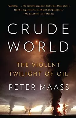 Crude World: The Violent Twilight Of Oil By Maass Peter • $3.79