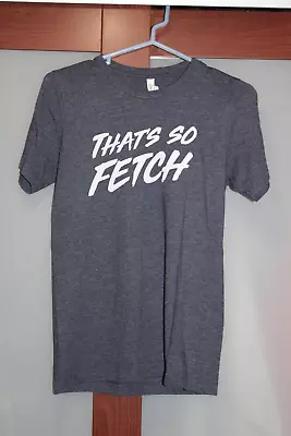 Mean Girls THAT'S SO FETCH Grey  T-Shirt Size S • $12