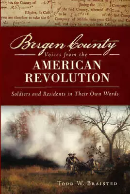 Bergen County Voices From The American Revolution:: Soldiers And Resident - GOOD • $14.28