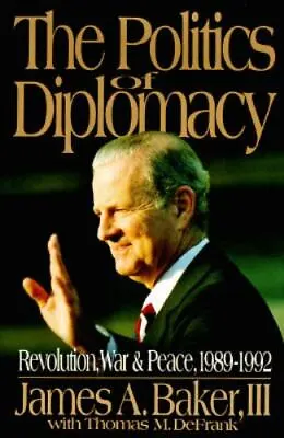 The Politics Of Diplomacy - James A Baker III 9780399140877 Hardcover • $4.78