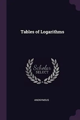 Tables Of Logarithms-Anonymous • £75