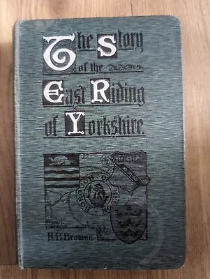 Rare 1912 The Story Of The East Riding Of Yorkshire By Horace B Browne HB Illust • £14.99