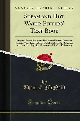 Steam And Hot Water Fitters' Text Book (Classic Reprint) • $19.12