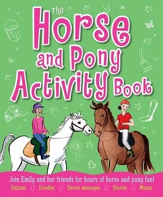 The Horse And Pony Activity Book: Join Emily And Her Friends For Hours Of Horse • £2.91