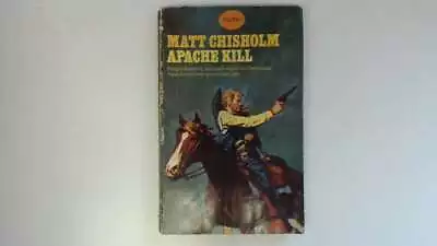 Apache Kill - CHISHOLM MATT 1967-01-01 The Cover Is Clear Of Stains And Marking. • £39.10