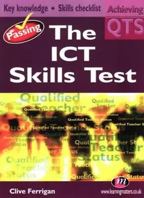 Passing The ICT Skills Test (Achieving QTS Series)Clive Ferrigan • £3.29