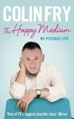 The Happy Medium: My Psychic Life Fry Colin Used; Good Book • £3.36
