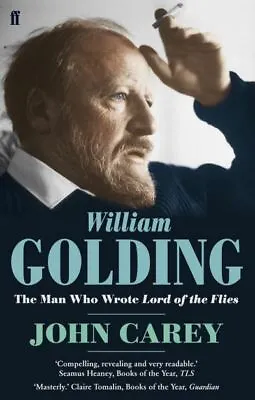 William Golding: The Man Who Wrote Lord Of The Flies : A Life By John Carey • £3.34
