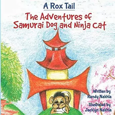 A Rox Tail: The Adventures� Of Samurai Dog And Ninja Ca - Paperback NEW Nakhla • £12.75