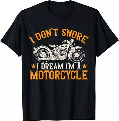 Motorcycle Biker I Don't Snore I Dream I'm A Motorcycle T-Shirt • $16.99