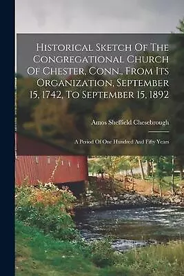 Historical Sketch Of The Congregational Church Of Chester Conn. From Its Organ • $47.90