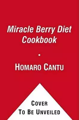 The Miracle Berry Diet Cookbook - Hardcover By Cantu Homaro - GOOD • $5.40