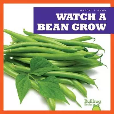 Watch A Bean Grow (Bullfrog Books: Watch It Grow) - Library Binding - GOOD • $17.35