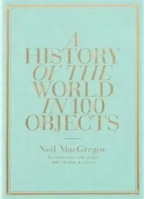 A History Of The World In 100 Objects-Neil MacGregor • £3.96