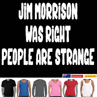 Jim Morrison Was Right People Are Strange The Doors Ladies Mens Funny T-shirts • $24.95