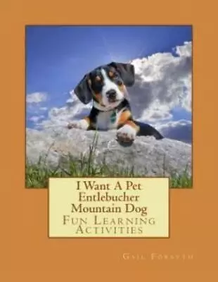 I Want A Pet Entlebucher Mountain Dog: Fun Learning Activities • $12.08