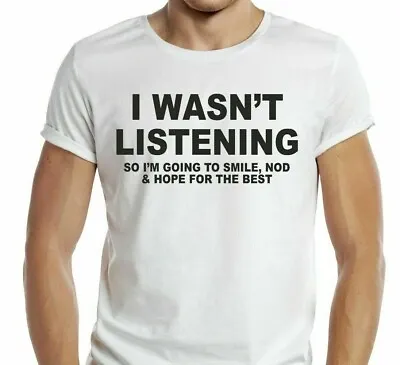 I WASN'T LISTENING T-Shirt Tee Funny Joke Rude Retro Gift Cheeky Yolo White UK • £6.99