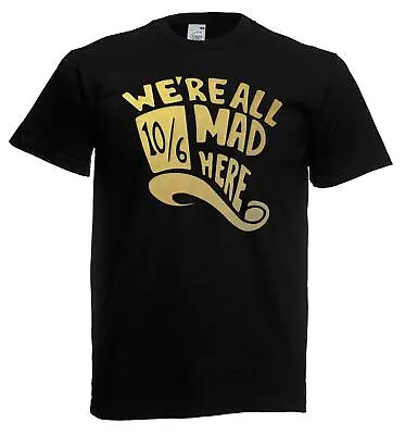 Unisex Black We're All Mad Here 10/6 Mad Hatter Wonderland T-Shirt • £12.95