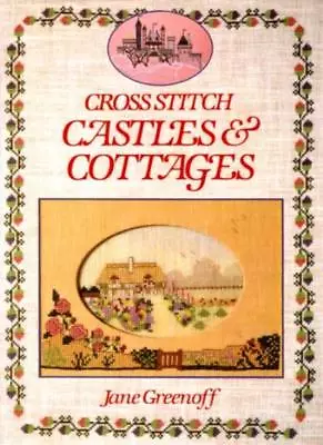 Cross Stitch Castles And Cottages (A David & Charles Craft Book)-Jane Greenoff • £3.49