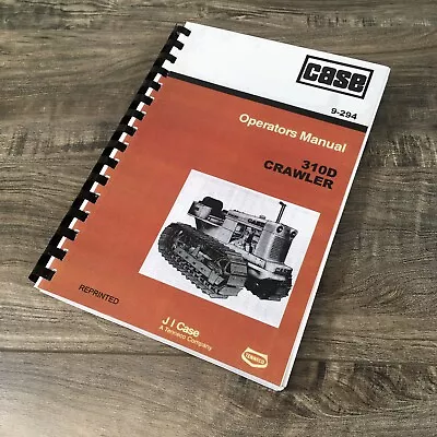 Case 310D Crawler Dozer Loader Operators Manual Owner Book Maintenance Bulldozer • $62.85