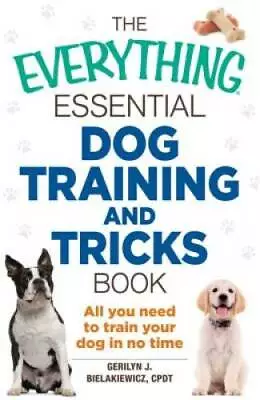 The Everything Essential Dog Training And Tricks Book: All You Need To Tr - GOOD • $3.98