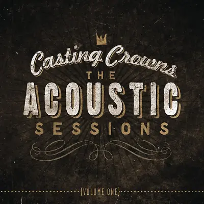 $8.98 • Buy Casting Crowns ~ The Acoustic Sessions CD 2013 Beach Street Records •• NEW ••