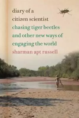 Diary Of A Citizen Scientist: Chasing Tiger Beetles And Other New Ways Of - GOOD • $5.59