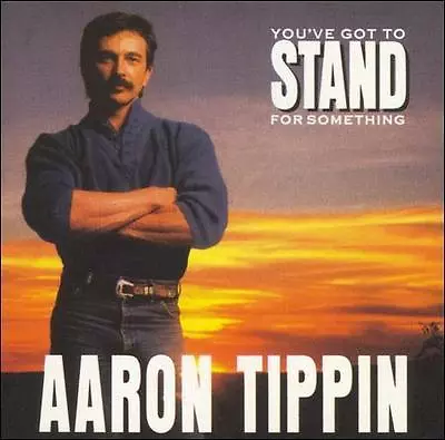 You've Got To Stand For Something By Aaron Tippin (CD) - - - **DISC ONLY** • $3.95